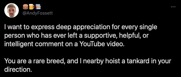 🎙️ YouTube: A Love/Hate Story 10 a tweet, from twitter, in which andy fossett tweets his thanks to Twitter users who are also youtube users who also comment on youtube videos