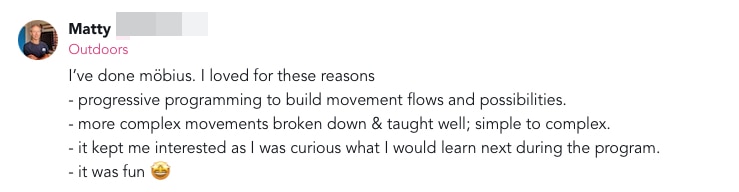 Vitamin and Mobius Sunset 4 I’ve done möbius. I loved for these reasons  - progressive programming to build movement flows and possibilities.  - more complex movements broken down & taught well; simple to complex.  - it kept me interested as I was curious what I would learn next during the program.  - it was fun