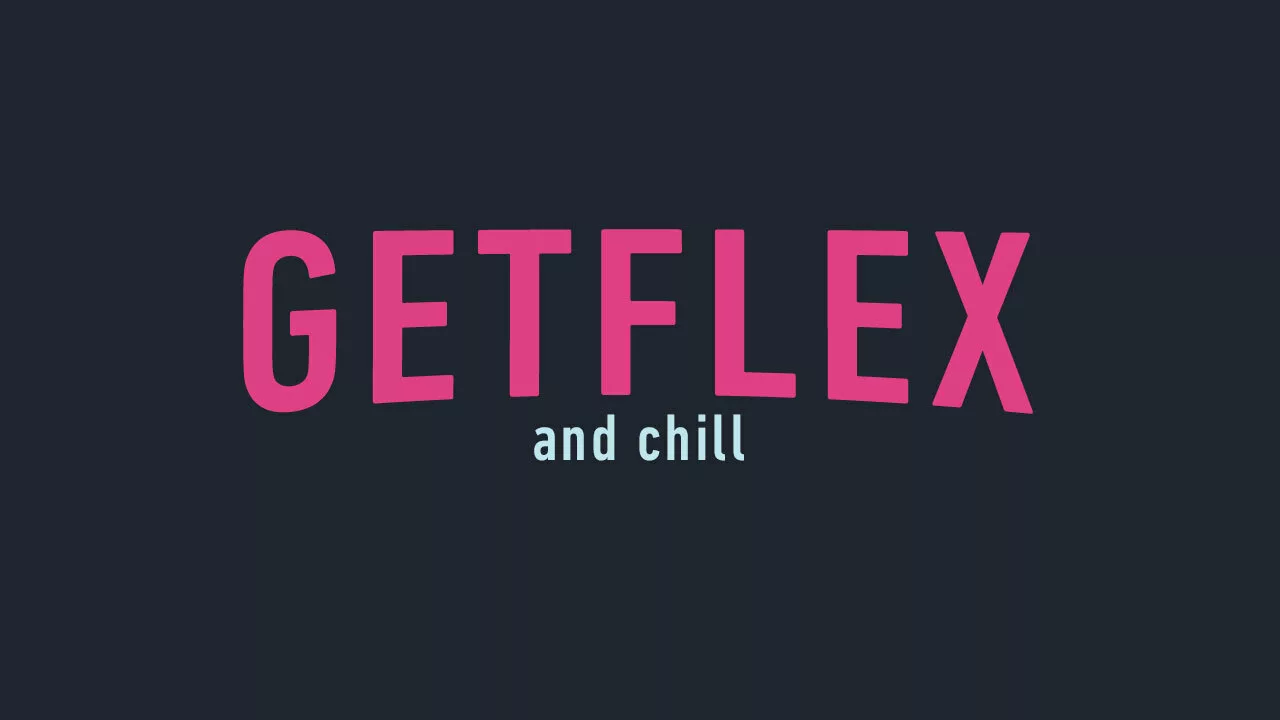 Get Flex. and Chill