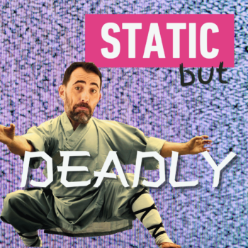 static but deadly